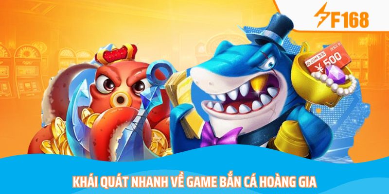 Khái quát nhanh về game bắn cá Hoàng Gia