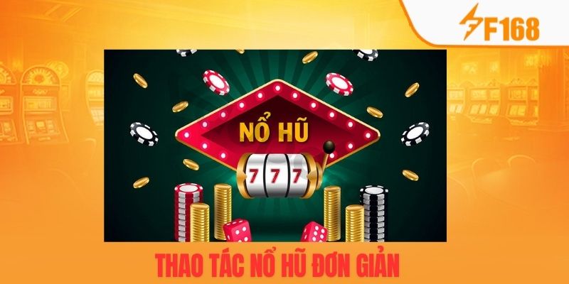 Từng bước tham gia nổ hũ tương đối đơn giản